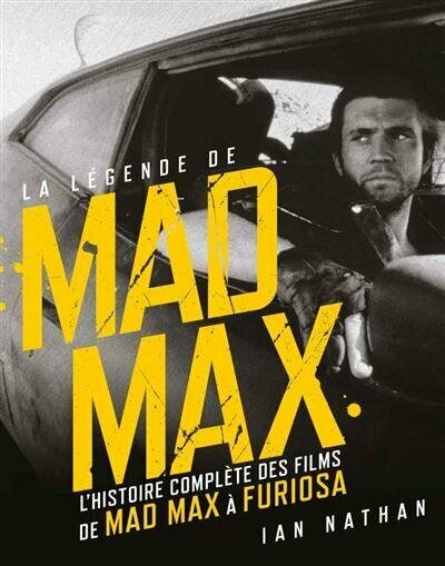 LA LEGENDE DE MAD MAX - L&#039;HISTOIRE COMPLETE DES FILMS