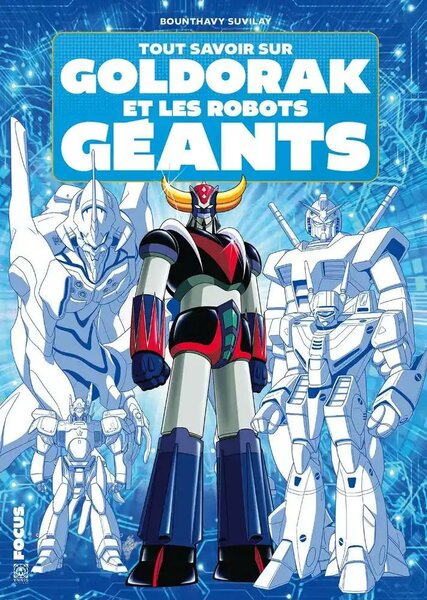 TOUT SAVOIR SUR GOLDORAK ET L&#039;EPOPEE DES ROBOTS GEANTS