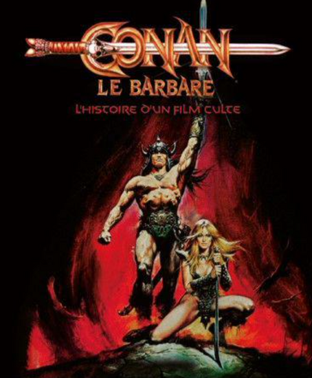 CONAN LE BARBARE - L&#039;histoire d&#039;un film culte