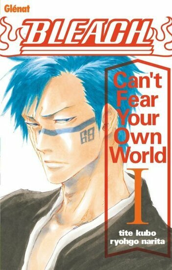 BLEACH - Can&#039;t Fear Your Own World - Roman - Tome 1
