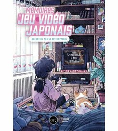 LES MEMOIRES DU JEU VIDEO JAPONAIS - RACONTEES PAR 50 DEVELOPPEURS