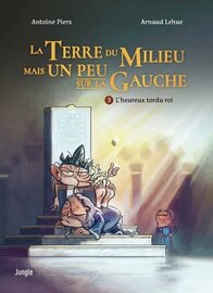 LA TERRE DU MILIEU MAIS UN PEU SUR LA GAUCHE -  Tome 3